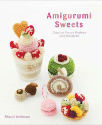 Amigurumi Sweets: Crochet Fancy Pastries And Desserts! Miyuki Ichikawa , Subs. Of Shogakukan Inc