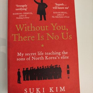 Without You, There Is No Us: My Secret Life Teaching The Sons Of North Korea's Elite Suki Kim