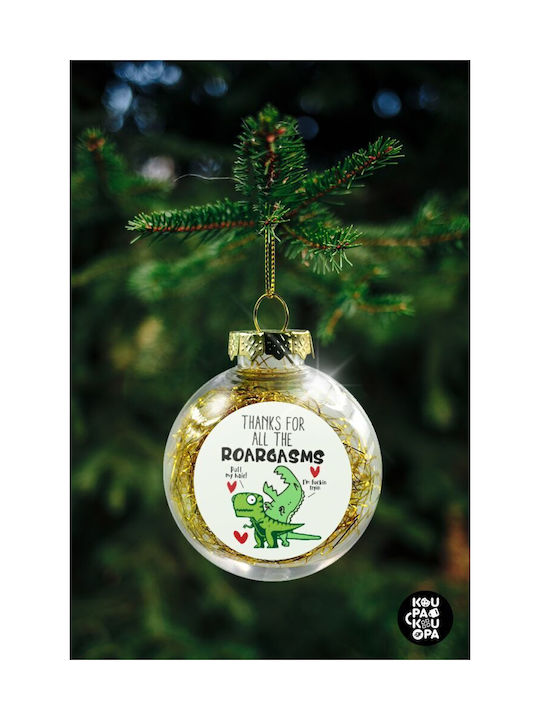 Thanks For All The Roargasms Weihnachtshänger Kugel Ornament Plastik Durchsichtig 8cm