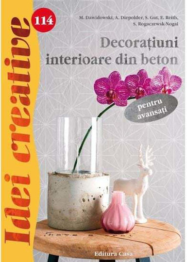 Decoratiuni Interioare Din Beton Pentru Avansati - Idei Creative - M. Dawidowski, A. Diepolder, S. Gut, E. Reith, S. Rogaczewsk-nogai
