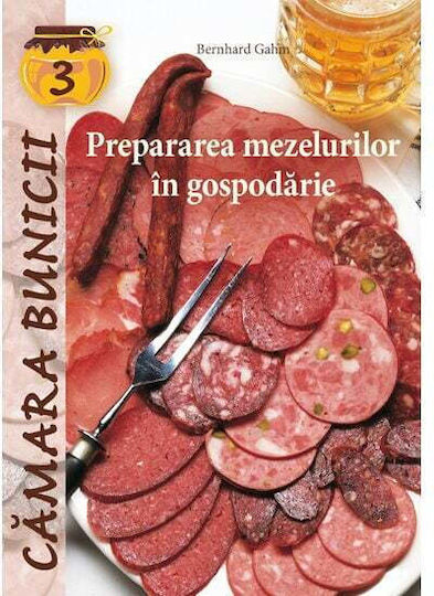 Prepararea Mezelurilor In Gospodarie - Bernhard Gahm