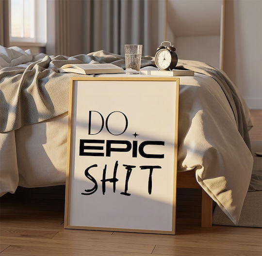 Poster Cu Citat Do Epic Shit Pq169 21cm X 30cm Cadru Din Lemn Alb