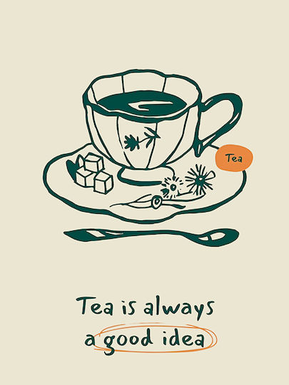 Tea Is Always A Good Idea P Tea Is Always A Good Idea P