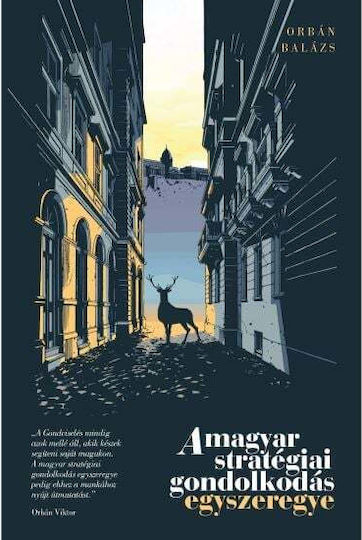 A Magyar Strategiai Gondolkodas Egyszeregye - Orban Balazs