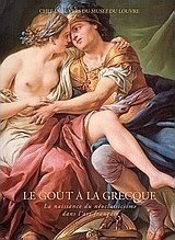 Le goût à la grecque, La naissance du néoclassicisme dans l’ art français: Chef-d'œuvres du Musée du Louvre