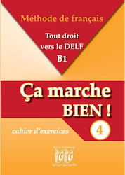 Ça marche bien! 4, droit vers le Delf B1: Cahier d'exercices