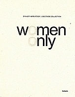Women Only, Ελληνίδες εικαστικοί από τη Συλλογή Μπέλτσιου Women Only, Ελληνίδες εικαστικοί από τη Συλλογή Μπέλτσιου