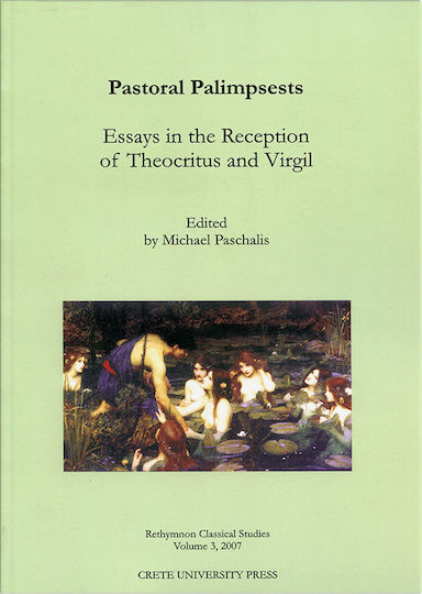 Pastoral Palimpsests: Essays in the Reception of the Theocritus and Virgil, Rethymnon Classical Studies