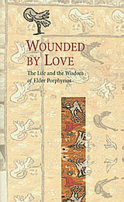 Wounded by Love, The Life and the Wisdom of Elder Porphyrios