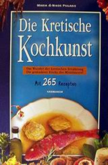 Die Kretische Kochkunst, Das Wunder der kretischen Ernährung: Die gesündeste Küche des Mittelmeers: mit 265 Rezepten Die Kretische Kochkunst, Das Wunder der kretischen Ernährung: Die gesündeste Küche des Mittelmeers: mit 265 Rezepten