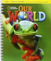 OUR WORLD 1 LESSON PLANNER WITH CLASS AUDIO CD & TEACHER'S RESOURCES CD-ROM - NATIONAL GEOGRAPHIC - BRITISH ED.