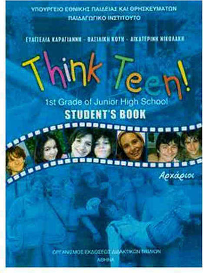 Think Teen!: 1st Grade of Junior High School: Student's Book: Αρχάριοι Α΄Γυμνασίου Think Teen!: 1st Grade of Junior High School: Student's Book: Αρχάριοι Α΄Γυμνασίου