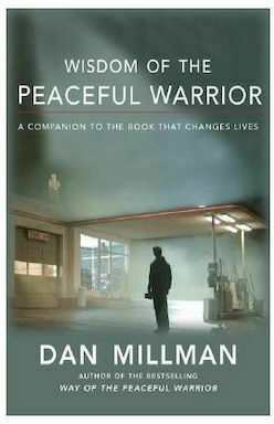 Wisdom of the Peaceful Warrior : A Companion to the Book that Changes Lives