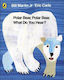 Polar Bear, Polar Bear, What Do You Hear?