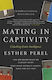 Mating in Captivity : How to Keep Desire and Passion Alive in Long-term Relationships