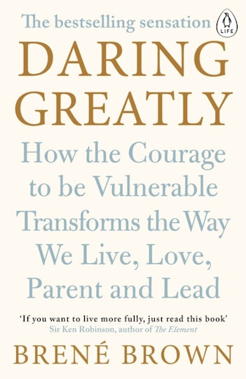 Daring Greatly : How the Courage to be Vulnerable Transforms the Way we Live, Love, Parent, And Lead