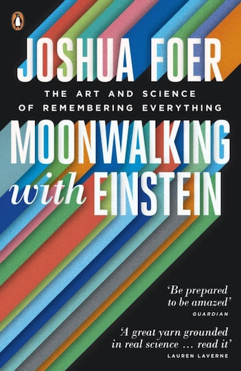 Moonwalking with Einstein : the Art and Science of Remembering Everything