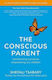 THE CONSCIOUS PARENT : TRANSFORMING OURSELVES, EMPOWERING OUR CHILDREN