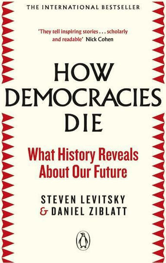 How Democracies Die : What History Reveals About Our Future