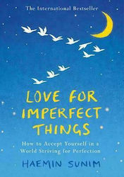 Love for Imperfect Things, The Sunday Times Bestseller: cum să te Accepți pe tine Însuți Într-o Lume Care se Străduiește să fie Perfectă
