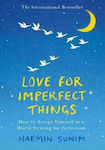 Love for Imperfect Things, The Sunday Times Bestseller: how to Accept Yourself in a World Striving for Perfection