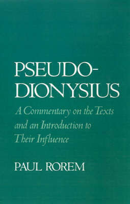 Pseudo-Dionysius: A Commentary on the Texts and an Introduction to Their Influence