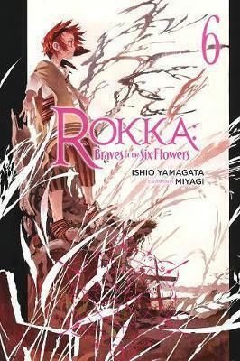 Rokka Braves of the Six Flowers Light Novel, Vol. 6