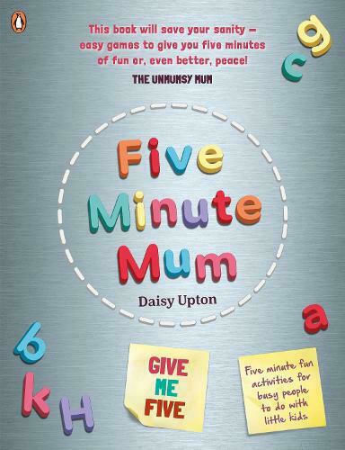 Five Minute Mum, Give Me Five: Fünf Minuten, einfache, lustige Spiele für vielbeschäftigte Menschen, die sie mit kleinen Kindern machen können Five Minute Mum, Give Me Five: Fünf Minuten, einfache, lustige Spiele für vielbeschäftigte Menschen, die sie mit kleinen Kindern machen können