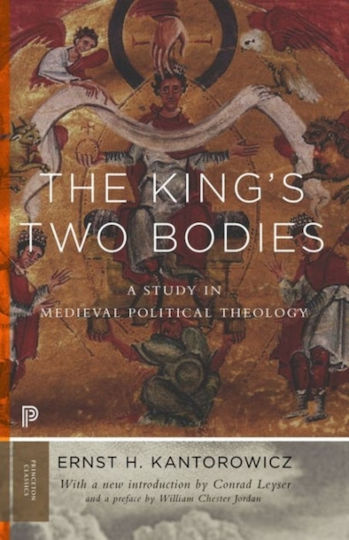 The King's Two Bodies, A Study in Medieval Political Theology
