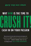 Crush It! , Why NOW Is the Time to Cash In on Your Passion