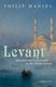 Levant, Splendour and Catastrophe on the Mediterranean