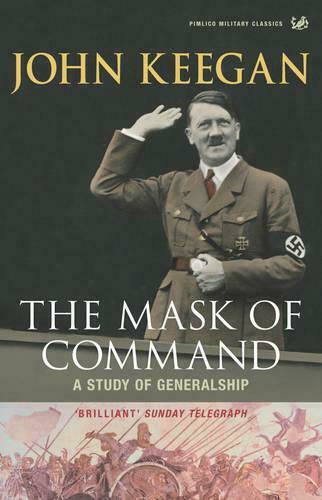 The Mask of Command, A Study of Generalship