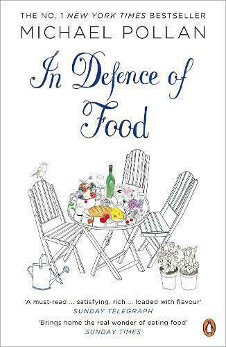 In Defence of Food, The Myth of Nutrition and the Pleasures of Eating In Defence of Food, The Myth of Nutrition and the Pleasures of Eating