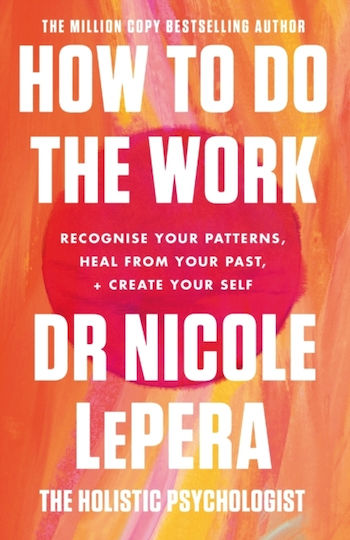 How to do the Work, Recognise Your Patterns, Heal from Your Past & Create Your Self