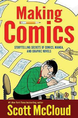 Making Comics, Storytelling Secrets of Comics, Manga and Graphic Novels Making Comics, Storytelling Secrets of Comics, Manga and Graphic Novels