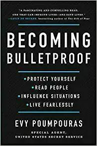 Becoming Bulletproof: Life Lessons from a Secret Service Agent