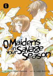 O Maidens In Your Savage, Sezonul 6