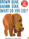 Brown Bear, Brown Bear, What do you See?