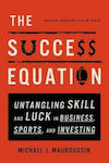 The Success Equation, Untangling Skill and Luck in Business, Sports, and Investing