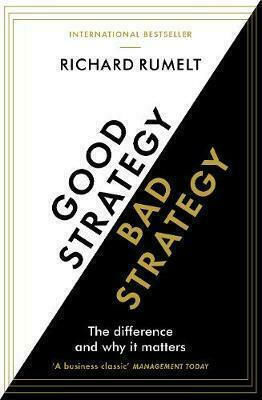 Good Strategy Bad Strategy, The Difference and why it Matters Good Strategy Bad Strategy, The Difference and why it Matters