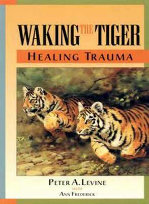 Waking the Tiger: Healing Trauma Waking the Tiger: Healing Trauma