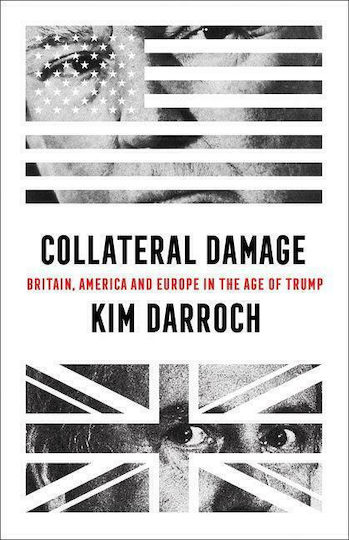 Collateral Damage, Великобритания, Америка и Европа в епохата на Тръмп