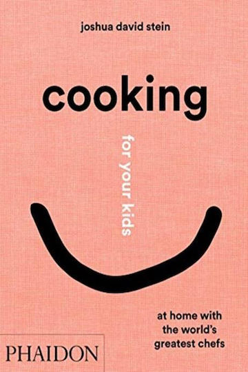 Cooking for your Kids : At Home with the World's Greatest Chefs Cooking for your Kids : At Home with the World's Greatest Chefs