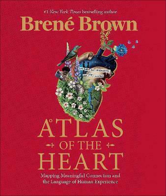 Atlas of the Heart, Mapping Meaningful Connection and the Language of Human Experience Atlas of the Heart, Mapping Meaningful Connection and the Language of Human Experience