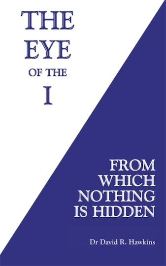 The Eye of the I : From Which Nothing Is Hidden The Eye of the I : From Which Nothing Is Hidden