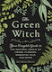 The Green Witch, Your Complete Guide to the Natural Magic of Herbs, Flowers, Essential Oils, and More