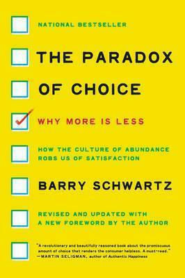 The Paradox of Choice: Why More is Less, Revised Edition