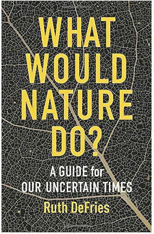 What Would Nature Do?, A Guide for Our Uncertain Times