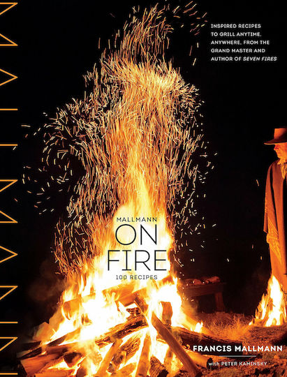 Mallmann on Fire, 100 Inspired Recipes to Grill Anytime, Anywhere