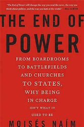 The End of Power, from Boardrooms to Battlefields and Churches to States, Why Being In Charge Isn't What It Used to Be